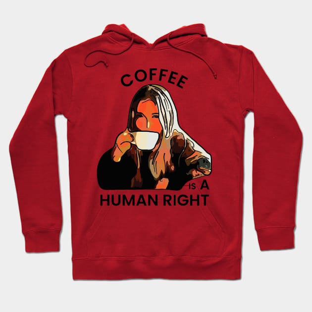 Coffee is a Human Right Hoodie by ardp13